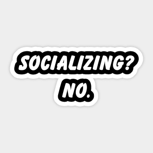 Socializing? NO. Introvert's Definitive Stand Sticker